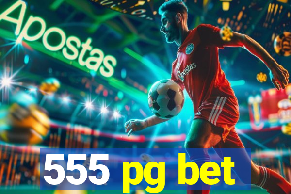 555 pg bet